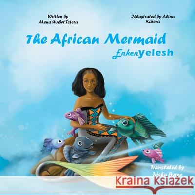 The African Mermaid Enkenyelesh Mena Wubet Tefera Alina Kareva Trisha Byrne 9783000796746 Mena Wubet Tefera