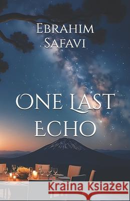 One Last Echo: When Today Speaks, The Future Listens Ebrahim Safavi 9783000825811