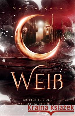 Wei?: Dritter Teil der Selestria-Trilogie Nadia Raia 9783000826214