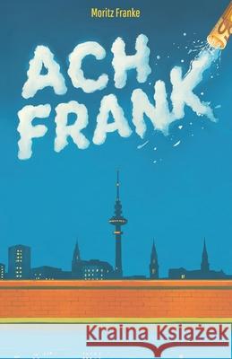 Ach Frank: Wer suchtet, der findet. Der Roman, der kribbelt, ballert, s?chtig macht. Alexander Budau Moritz Franke 9783000829277 Franke Und Sohne Verlag