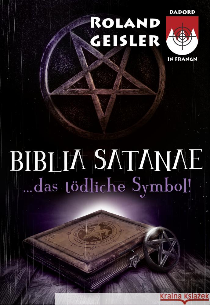 Biblia Satanae...das tödliche Symbol! Geisler, Roland 9783000839221