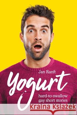 Yogurt: hard-to-swallow gay short stories Jan Ranft 9783000845031 Jan Ranft