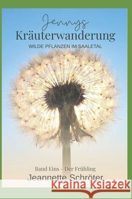 Jennys Kr?uterwanderung: Wilde Pflanzen im Saaletal Stefan R?hlmann Jeannette Schr?ter 9783000845864 Selfpublisher