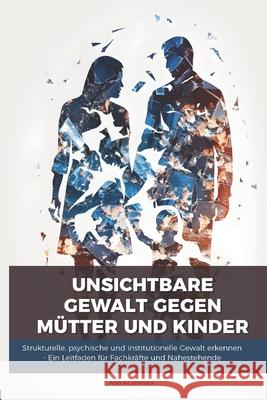 Unsichtbare Gewalt gegen Mütter und Kinder Krummeck, Anja 9783000846168 PONARA Edition