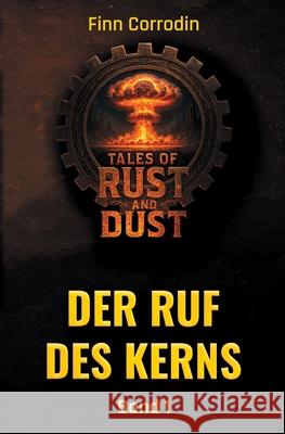 Tales of Rust and Dust: Der Ruf des Kerns Finn Corrodin 9783000850110 Phonix Media Verlag