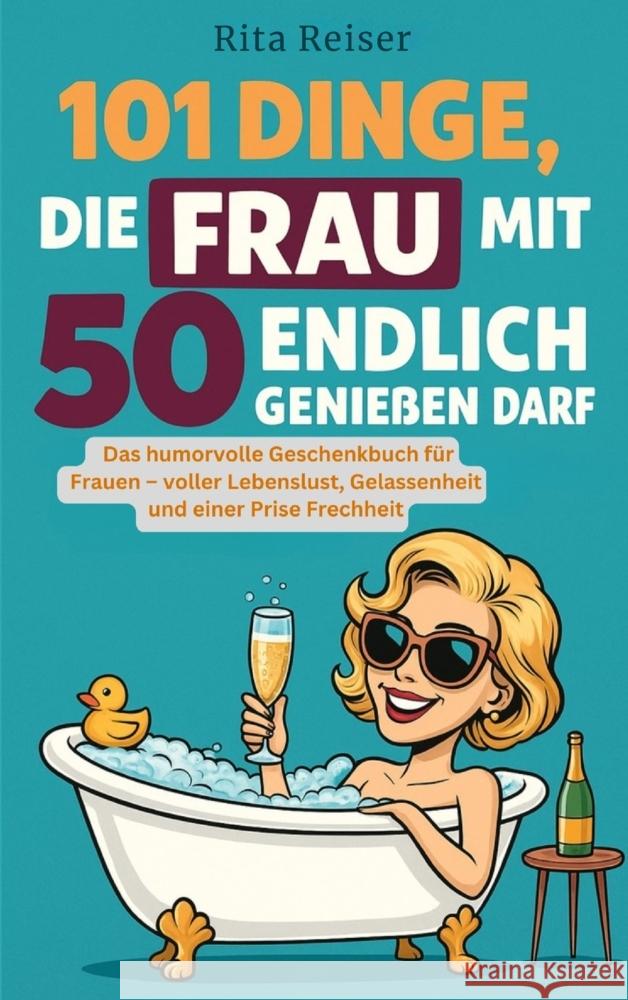 101 Dinge, die Frau mit 50 endlich genießen darf Reiser, Rita 9783000854040 Gerdt Verlag