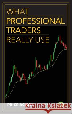 What Professional Traders Really Use. Price Action Carlos B 9783000858215 Dookke