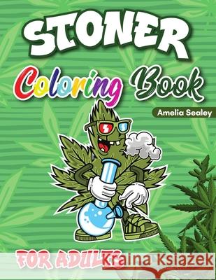 Stoner Coloring Book for Adults: Cannabis Coloring Book, Trippy Coloring Books for Adults Relaxation and Stress Relief Amelia Sealey 9783001627070