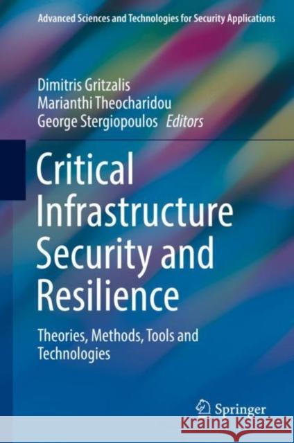 Critical Infrastructure Security and Resilience: Theories, Methods, Tools and Technologies Gritzalis, Dimitris 9783030000233 Springer