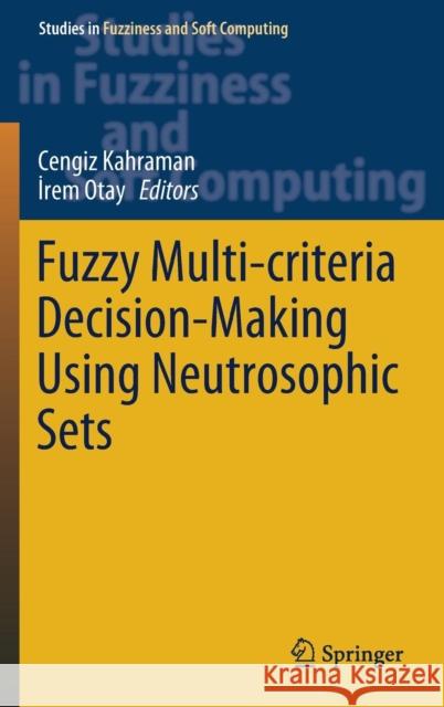 Fuzzy Multi-Criteria Decision-Making Using Neutrosophic Sets Kahraman, Cengiz 9783030000448 Springer