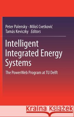 Intelligent Integrated Energy Systems: The Powerweb Program at Tu Delft Palensky, Peter 9783030000561 Springer