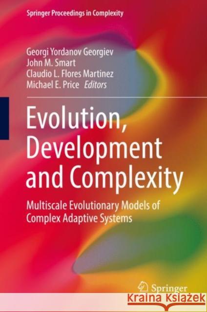 Evolution, Development and Complexity: Multiscale Evolutionary Models of Complex Adaptive Systems Georgiev, Georgi Yordanov 9783030000745 Springer