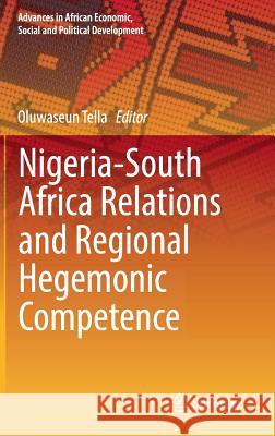 Nigeria-South Africa Relations and Regional Hegemonic Competence Oluwaseun Tella 9783030000806 Springer