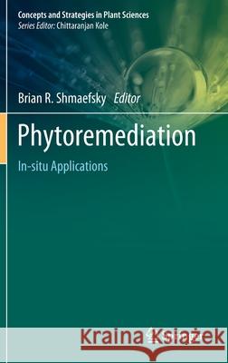 Phytoremediation: In-Situ Applications Shmaefsky, Brian R. 9783030000981 Springer