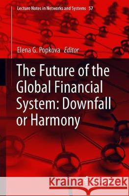 The Future of the Global Financial System: Downfall or Harmony Popkova, Elena G. 9783030001018 Springer