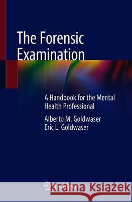 The Forensic Examination: A Handbook for the Mental Health Professional Goldwaser, Alberto M. 9783030001629 Springer