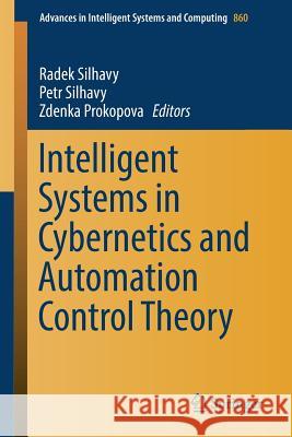 Intelligent Systems in Cybernetics and Automation Control Theory Radek Silhavy Petr Silhavy Zdenka Prokopova 9783030001834 Springer