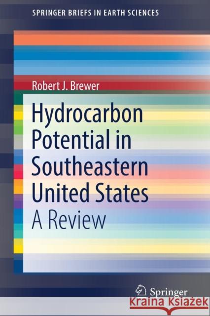 Hydrocarbon Potential in Southeastern United States: A Review Brewer, Robert J. 9783030002169 Springer