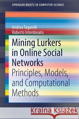Mining Lurkers in Online Social Networks: Principles, Models, and Computational Methods Tagarelli, Andrea 9783030002282 Springer