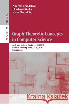 Graph-Theoretic Concepts in Computer Science: 44th International Workshop, Wg 2018, Cottbus, Germany, June 27-29, 2018, Proceedings Brandstädt, Andreas 9783030002558