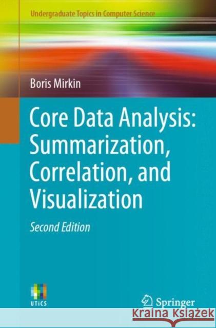 Core Data Analysis: Summarization, Correlation, and Visualization Boris Mirkin 9783030002701 Springer