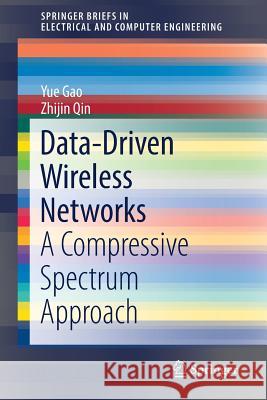 Data-Driven Wireless Networks: A Compressive Spectrum Approach Gao, Yue 9783030002893 Springer