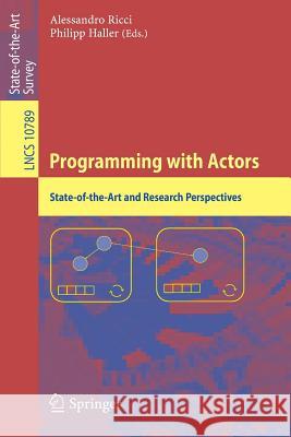 Programming with Actors: State-Of-The-Art and Research Perspectives Ricci, Alessandro 9783030003012