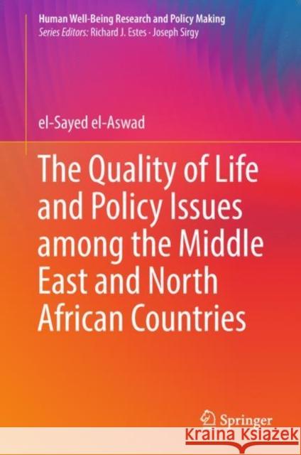 The Quality of Life and Policy Issues Among the Middle East and North African Countries El-Aswad, El-Sayed 9783030003258 Springer