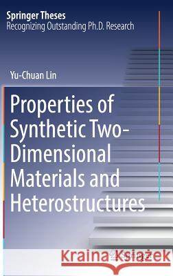 Properties of Synthetic Two-Dimensional Materials and Heterostructures Yu-Chuan Lin 9783030003319