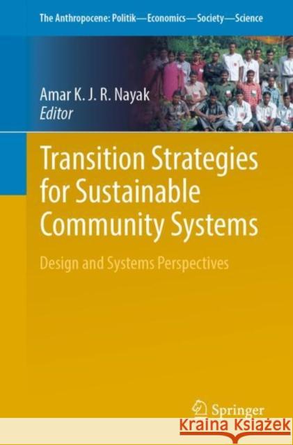 Transition Strategies for Sustainable Community Systems: Design and Systems Perspectives Nayak, Amar Kjr 9783030003555