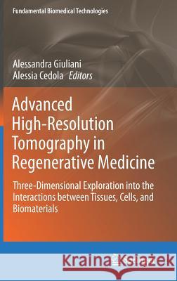 Advanced High-Resolution Tomography in Regenerative Medicine: Three-Dimensional Exploration Into the Interactions Between Tissues, Cells, and Biomater Giuliani, Alessandra 9783030003678 Springer