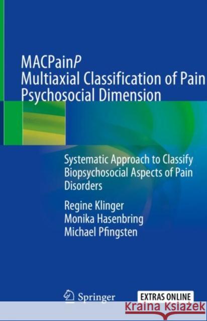 Macpainp Multiaxial Classification of Pain Psychosocial Dimension: Systematic Approach to Classify Biopsychosocial Aspects of Pain Disorders Klinger, Regine 9783030004248 Springer