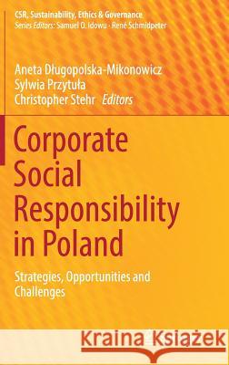 Corporate Social Responsibility in Poland: Strategies, Opportunities and Challenges Dlugopolska-Mikonowicz, Aneta 9783030004392 Springer