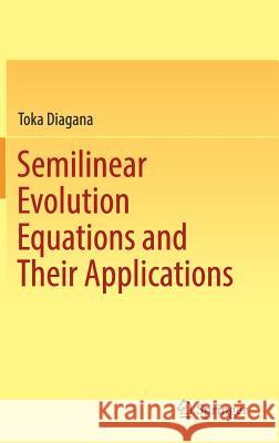 Semilinear Evolution Equations and Their Applications Diagana, Toka 9783030004484 Springer