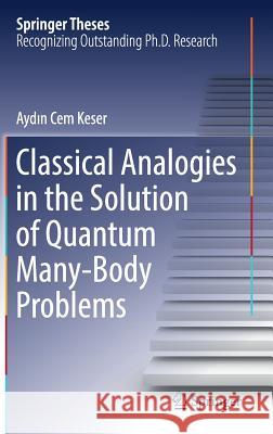 Classical Analogies in the Solution of Quantum Many-Body Problems Keser, Aydin Cem 9783030004873 Springer