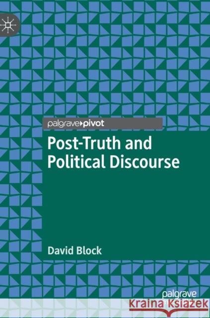 Post-Truth and Political Discourse Block, David 9783030004965
