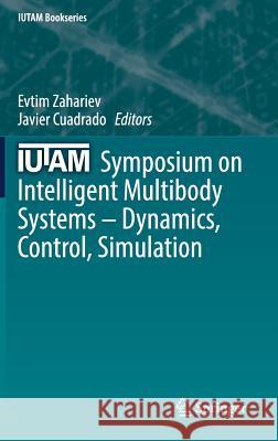 Iutam Symposium on Intelligent Multibody Systems - Dynamics, Control, Simulation Zahariev, Evtim 9783030005269 Springer