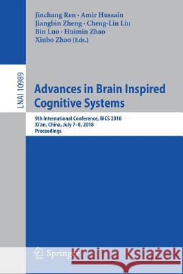 Advances in Brain Inspired Cognitive Systems: 9th International Conference, Bics 2018, Xi'an, China, July 7-8, 2018, Proceedings Ren, Jinchang 9783030005627 Springer