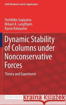 Dynamic Stability of Columns Under Nonconservative Forces: Theory and Experiment Sugiyama, Yoshihiko 9783030005719 Springer