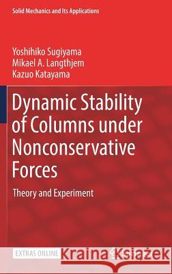 Dynamic Stability of Columns Under Nonconservative Forces: Theory and Experiment Sugiyama, Yoshihiko 9783030005719