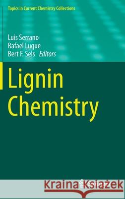 Lignin Chemistry Luis Serrano Rafael Luque Bert F 9783030005894 Springer