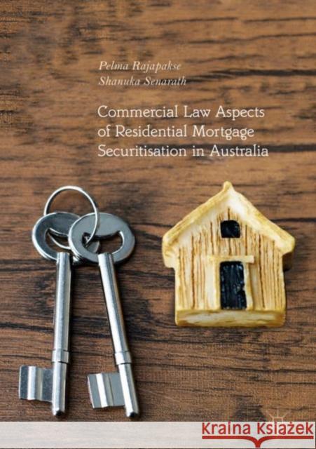 Commercial Law Aspects of Residential Mortgage Securitisation in Australia Rajapakse, Pelma; Senarath, Shanuka 9783030006044