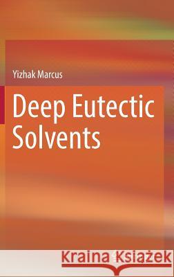 Deep Eutectic Solvents Marcus, Yizhak 9783030006075 Springer