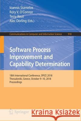 Software Process Improvement and Capability Determination: 18th International Conference, Spice 2018, Thessaloniki, Greece, October 9-10, 2018, Procee Stamelos, Ioannis 9783030006228
