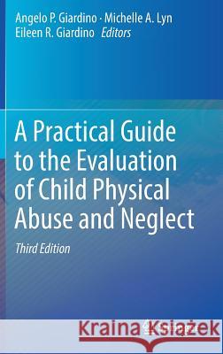 A Practical Guide to the Evaluation of Child Physical Abuse and Neglect  9783030006341 Springer