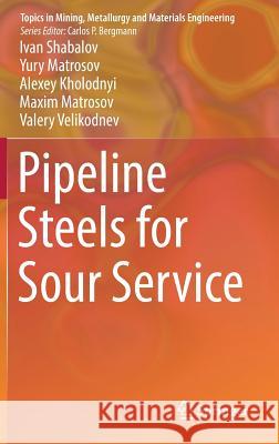 Pipeline Steels for Sour Service Shabalov, Ivan; Matrosov, Yury; Kholodnyi, Alexey 9783030006464