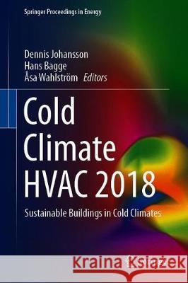 Cold Climate HVAC 2018: Sustainable Buildings in Cold Climates Johansson, Dennis 9783030006617