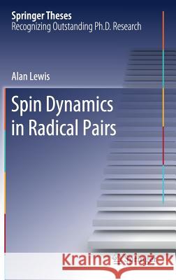 Spin Dynamics in Radical Pairs Lewis, Alan 9783030006853 Springer