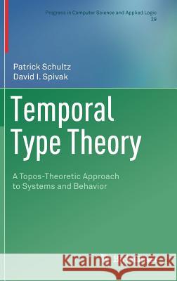 Temporal Type Theory: A Topos-Theoretic Approach to Systems and Behavior Schultz, Patrick 9783030007034 Birkhäuser