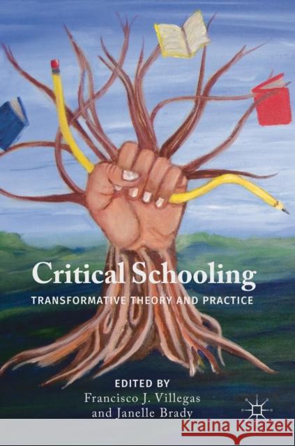 Critical Schooling: Transformative Theory and Practice Villegas, Francisco J. 9783030007157 Palgrave Macmillan